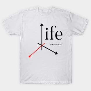 Life is Short, Love it T-Shirt